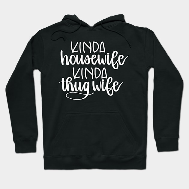 Womens Kinda Housewife Kinda Thug Wife Funny Housewife Hoodie by prunioneman